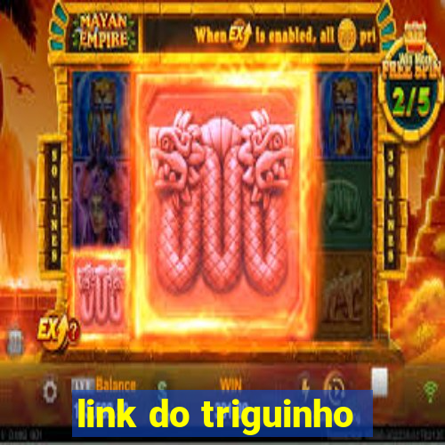 link do triguinho